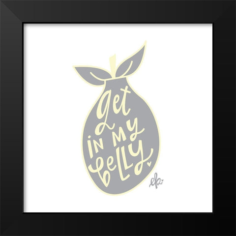Get in My Belly Black Modern Wood Framed Art Print by Barrett, Erin