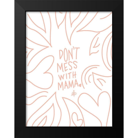 Dont Mess with Mama Black Modern Wood Framed Art Print by Barrett, Erin