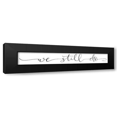 We Still Do Black Modern Wood Framed Art Print with Double Matting by Hollihocks Art