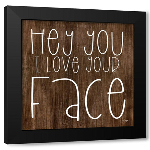 Hey You I Love Your Face Black Modern Wood Framed Art Print with Double Matting by Jaxn Blvd.