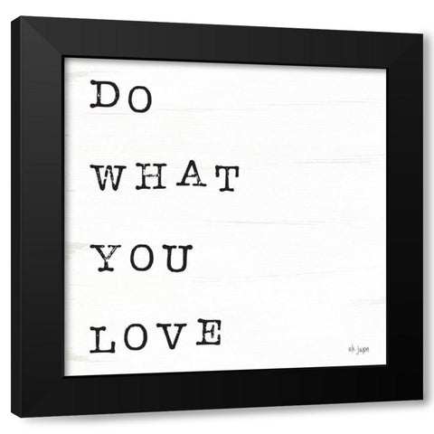 What You Love I Black Modern Wood Framed Art Print with Double Matting by Jaxn Blvd.