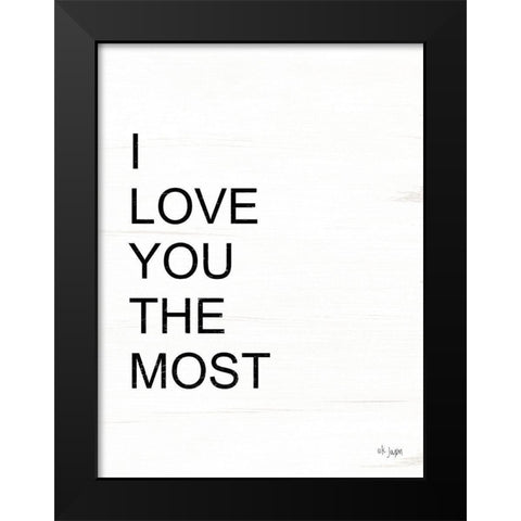 I Love You the Most Black Modern Wood Framed Art Print by Jaxn Blvd.
