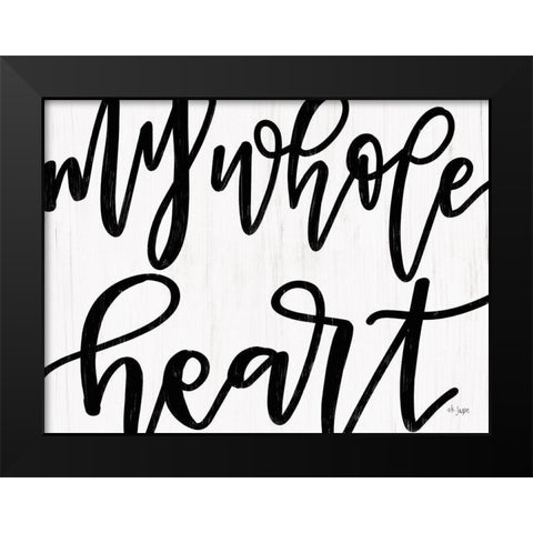 My Whole Heart Black Modern Wood Framed Art Print by Jaxn Blvd.