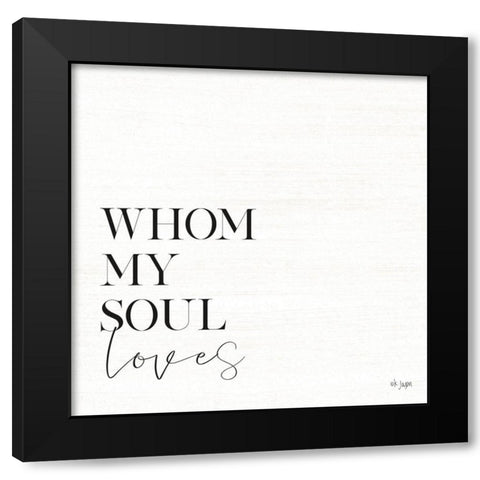 Whom My Soul Loves Black Modern Wood Framed Art Print by Jaxn Blvd.