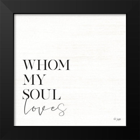 Whom My Soul Loves Black Modern Wood Framed Art Print by Jaxn Blvd.