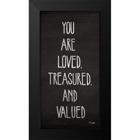 You Are Loved, Treasured and Valued Black Modern Wood Framed Art Print by Jaxn Blvd.