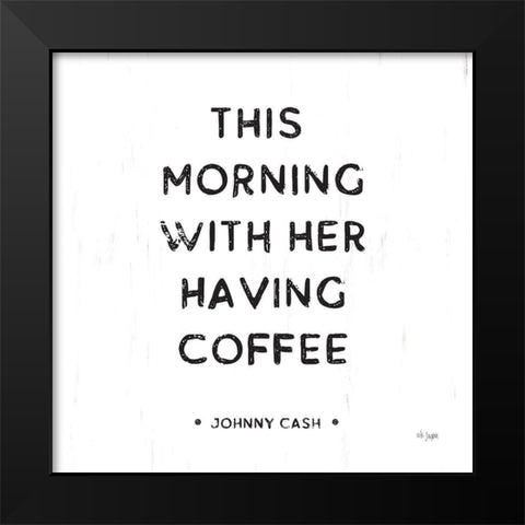 Morning Coffee  Black Modern Wood Framed Art Print by Jaxn Blvd.