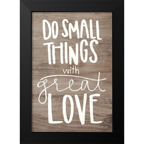 Do Small Things with Love Black Modern Wood Framed Art Print by Jaxn Blvd.