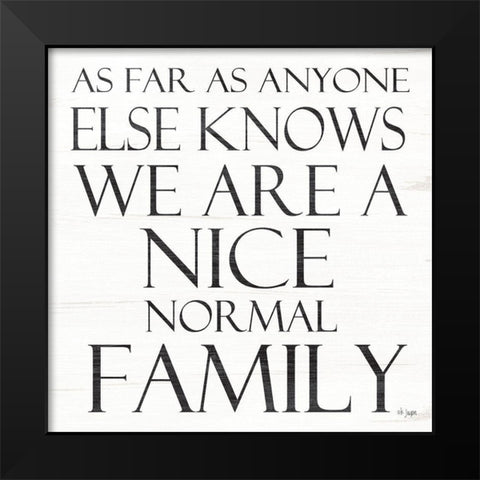 Nice Normal Family Black Modern Wood Framed Art Print by Jaxn Blvd.