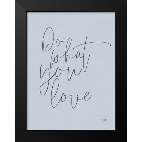 Do What You Love Black Modern Wood Framed Art Print by Jaxn Blvd.