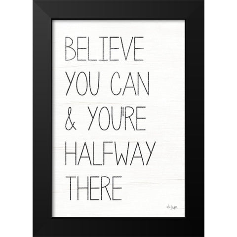 Believe You Can Black Modern Wood Framed Art Print by Jaxn Blvd.