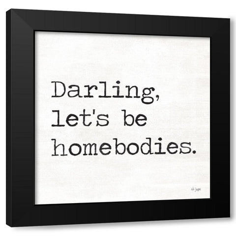Darling Lets be Homebodies Black Modern Wood Framed Art Print by Jaxn Blvd.