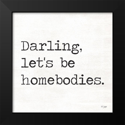 Darling Lets be Homebodies Black Modern Wood Framed Art Print by Jaxn Blvd.