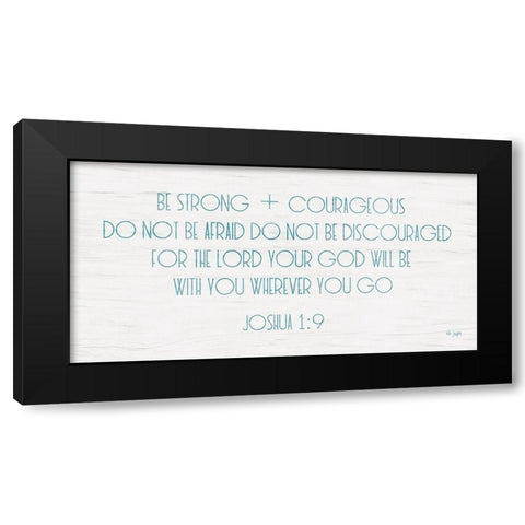 Be Strong and Courageous Black Modern Wood Framed Art Print by Jaxn Blvd.