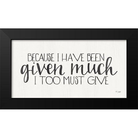 I Too Must Give Black Modern Wood Framed Art Print by Jaxn Blvd.