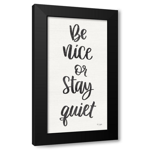 Be Nice or Stay Quiet Black Modern Wood Framed Art Print by Jaxn Blvd.