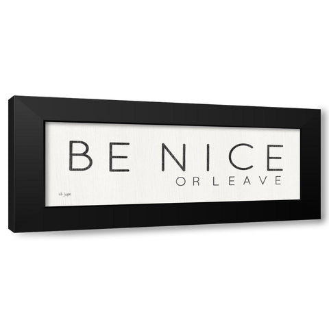 Be Nice or Leave Black Modern Wood Framed Art Print by Jaxn Blvd.