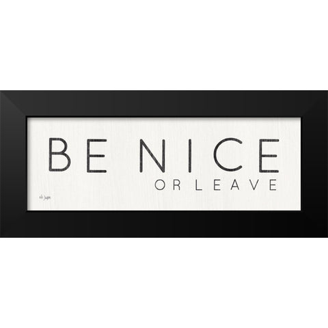 Be Nice or Leave Black Modern Wood Framed Art Print by Jaxn Blvd.