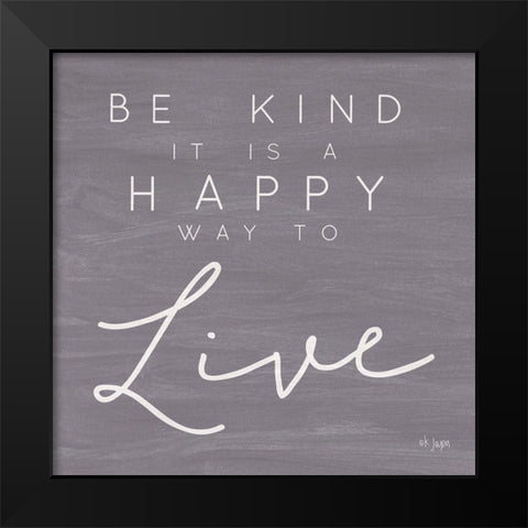 Happy Way to Live Black Modern Wood Framed Art Print by Jaxn Blvd.