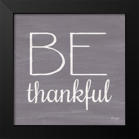 Be Thankful Black Modern Wood Framed Art Print by Jaxn Blvd.