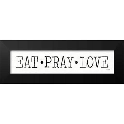 Eat, Pray Love    Black Modern Wood Framed Art Print by Jaxn Blvd.