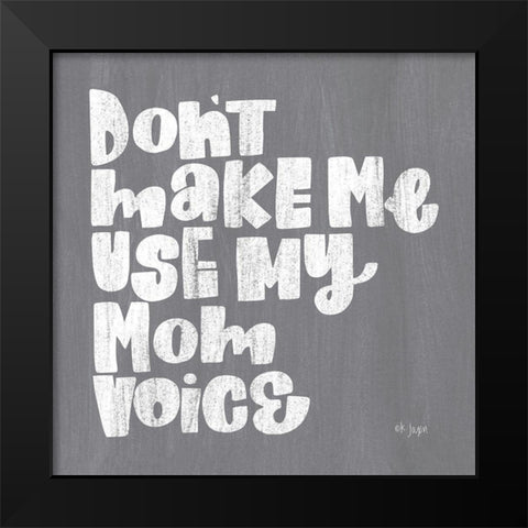 My Mom Voice Black Modern Wood Framed Art Print by Jaxn Blvd.