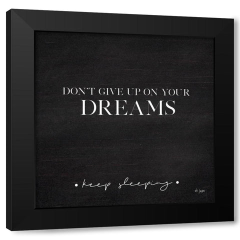 Dont Give Up on Your Dreams Black Modern Wood Framed Art Print by Jaxn Blvd.