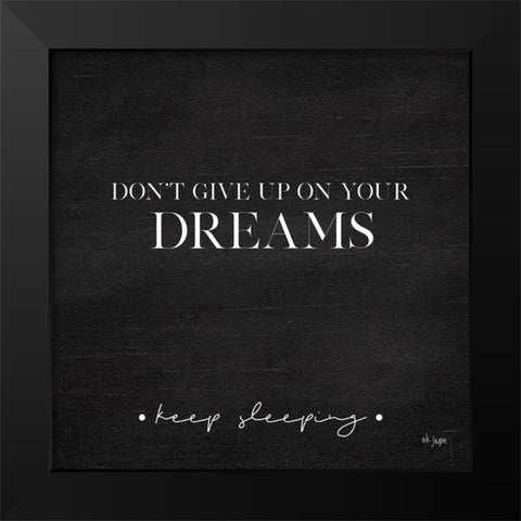Dont Give Up on Your Dreams Black Modern Wood Framed Art Print by Jaxn Blvd.