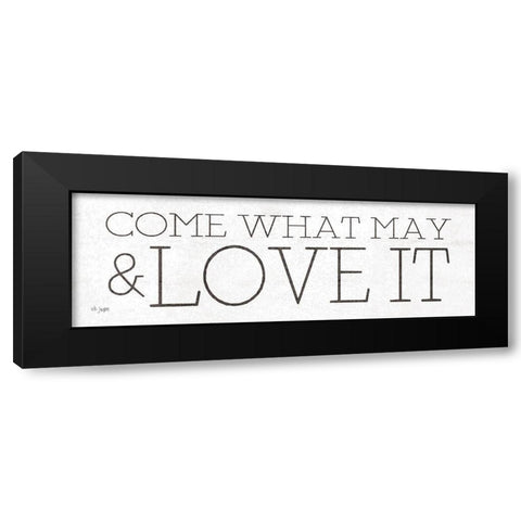 Come What May and Love It Black Modern Wood Framed Art Print by Jaxn Blvd.
