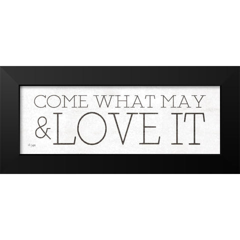 Come What May and Love It Black Modern Wood Framed Art Print by Jaxn Blvd.