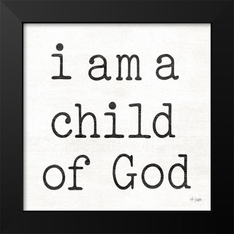I Am a Child of God Black Modern Wood Framed Art Print by Jaxn Blvd.