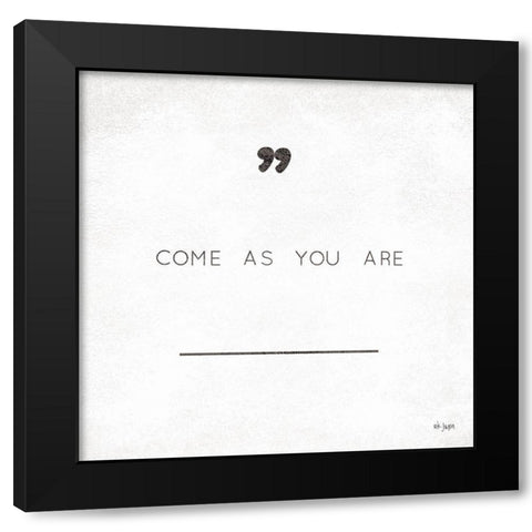 Come As You Are Black Modern Wood Framed Art Print by Jaxn Blvd.
