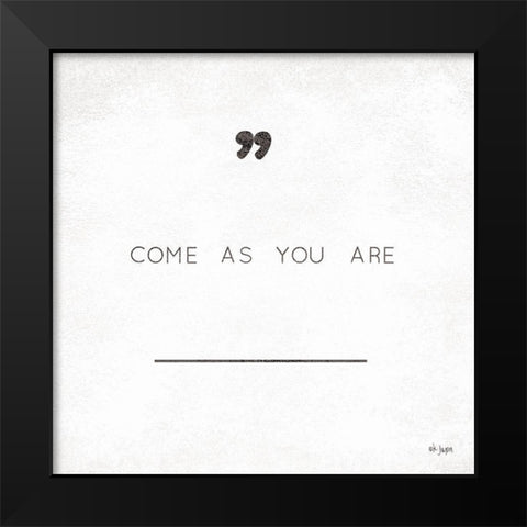 Come As You Are Black Modern Wood Framed Art Print by Jaxn Blvd.
