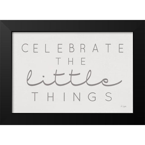 Celebrate the Little Things Black Modern Wood Framed Art Print by Jaxn Blvd.