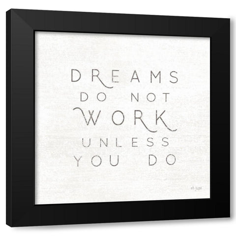 Dreams Do Not Work Unlessâ€¦  Black Modern Wood Framed Art Print by Jaxn Blvd.