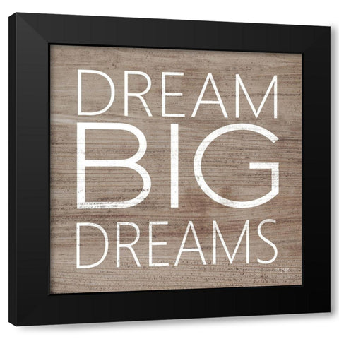 Dream Big Dreams  Black Modern Wood Framed Art Print by Jaxn Blvd.