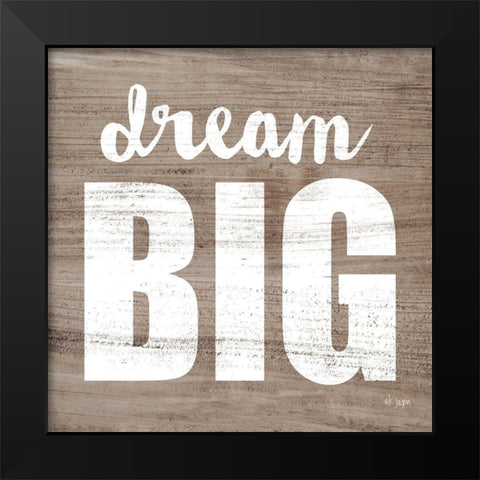 Dream Big  Black Modern Wood Framed Art Print by Jaxn Blvd.