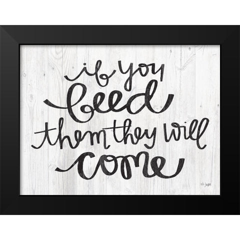 If You Feed Them They Will Come Black Modern Wood Framed Art Print by Jaxn Blvd.