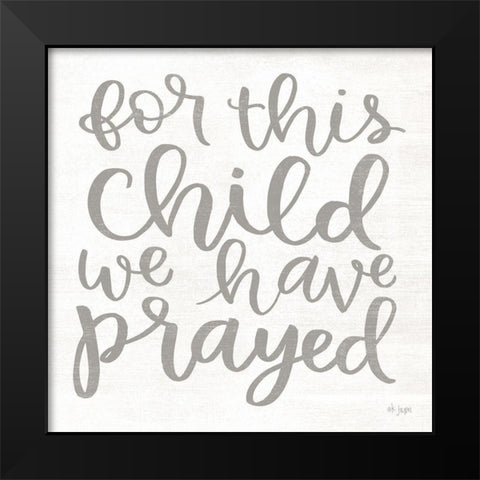 For this Child We Have Prayed Black Modern Wood Framed Art Print by Jaxn Blvd.