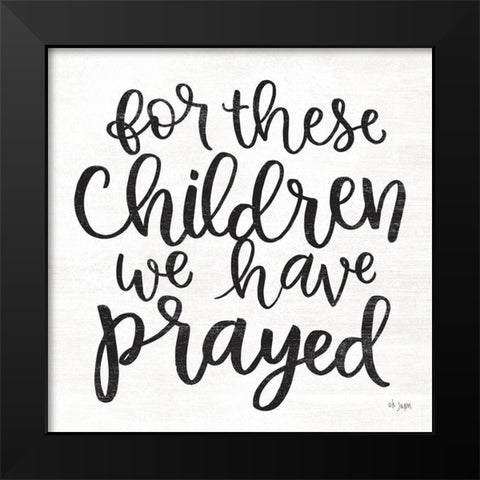 For These Children We Have Prayed Black Modern Wood Framed Art Print by Jaxn Blvd.