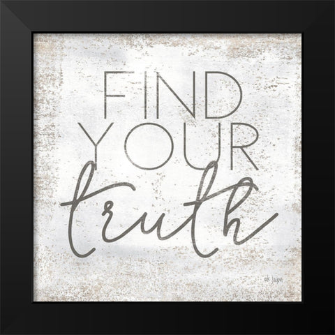Find Your Truth Black Modern Wood Framed Art Print by Jaxn Blvd.