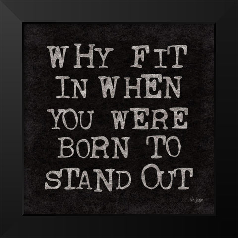 Born to Stand Out Black Modern Wood Framed Art Print by Jaxn Blvd.