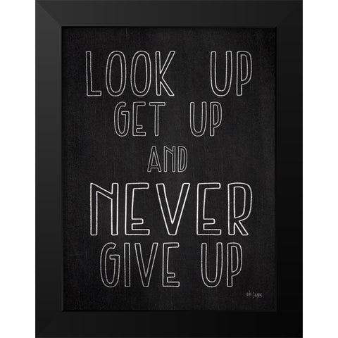 Never Give Up Black Modern Wood Framed Art Print by Jaxn Blvd.