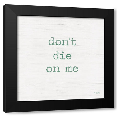Dont Die on Me - Plant Art Black Modern Wood Framed Art Print by Jaxn Blvd.