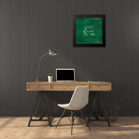 Dont Die on Me - Plant Art Black Modern Wood Framed Art Print by Jaxn Blvd.