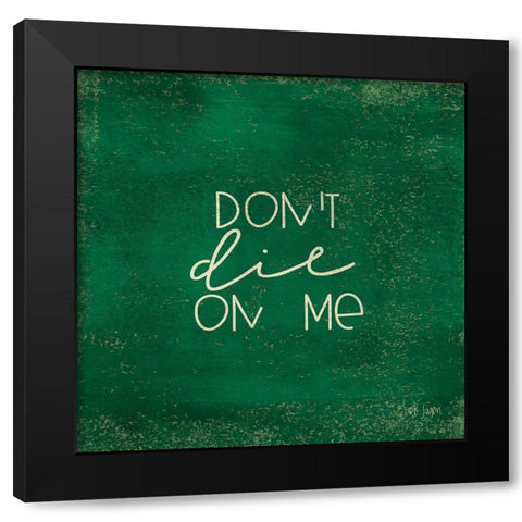 Dont Die on Me - Plant Art Black Modern Wood Framed Art Print by Jaxn Blvd.