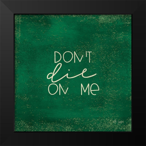 Dont Die on Me - Plant Art Black Modern Wood Framed Art Print by Jaxn Blvd.