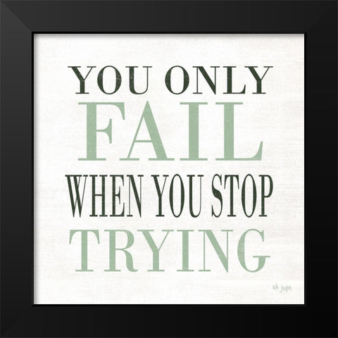 Dont Stop Trying Black Modern Wood Framed Art Print by Jaxn Blvd.