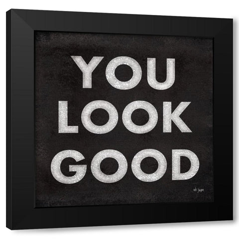 You Look Good Black Modern Wood Framed Art Print by Jaxn Blvd.