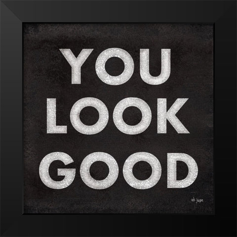 You Look Good Black Modern Wood Framed Art Print by Jaxn Blvd.